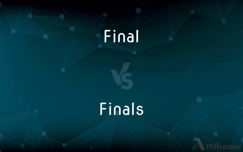 Final vs. Finals — What’s the Difference?