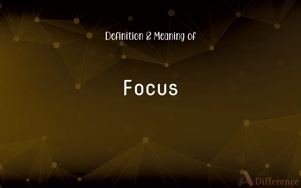 Focus Definition and Meaning