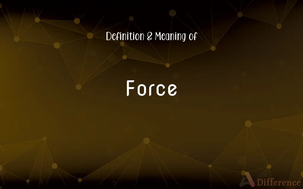 Force Definition and Meaning