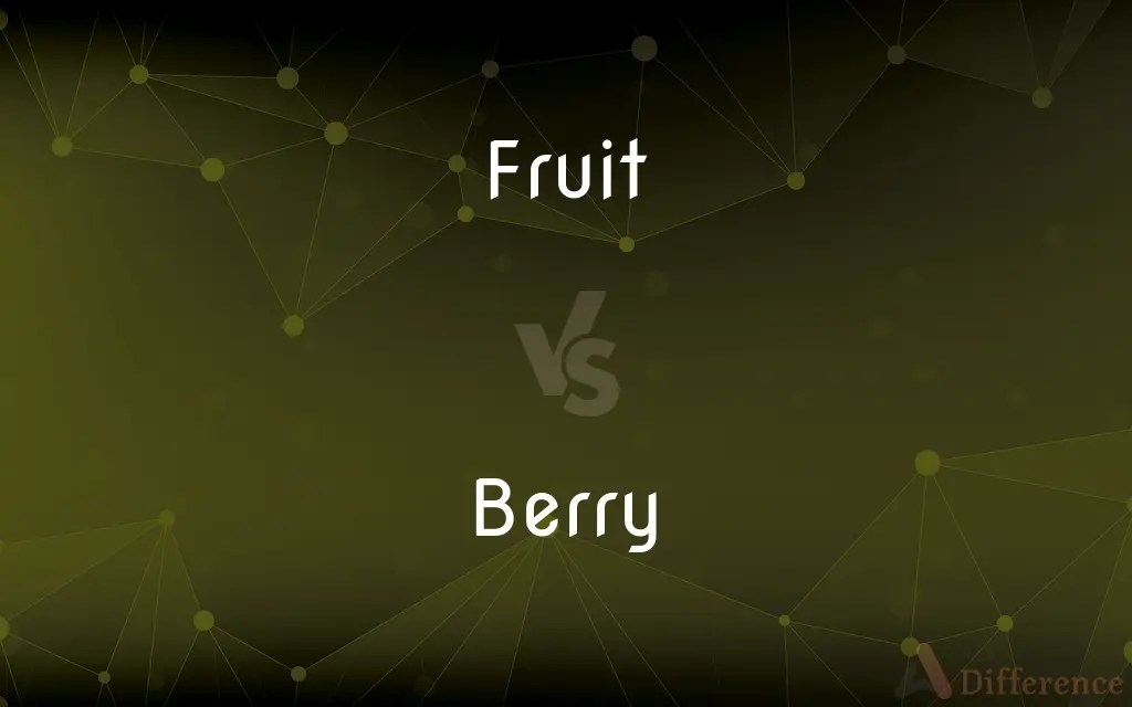 Fruit vs. Berry — What’s the Difference?