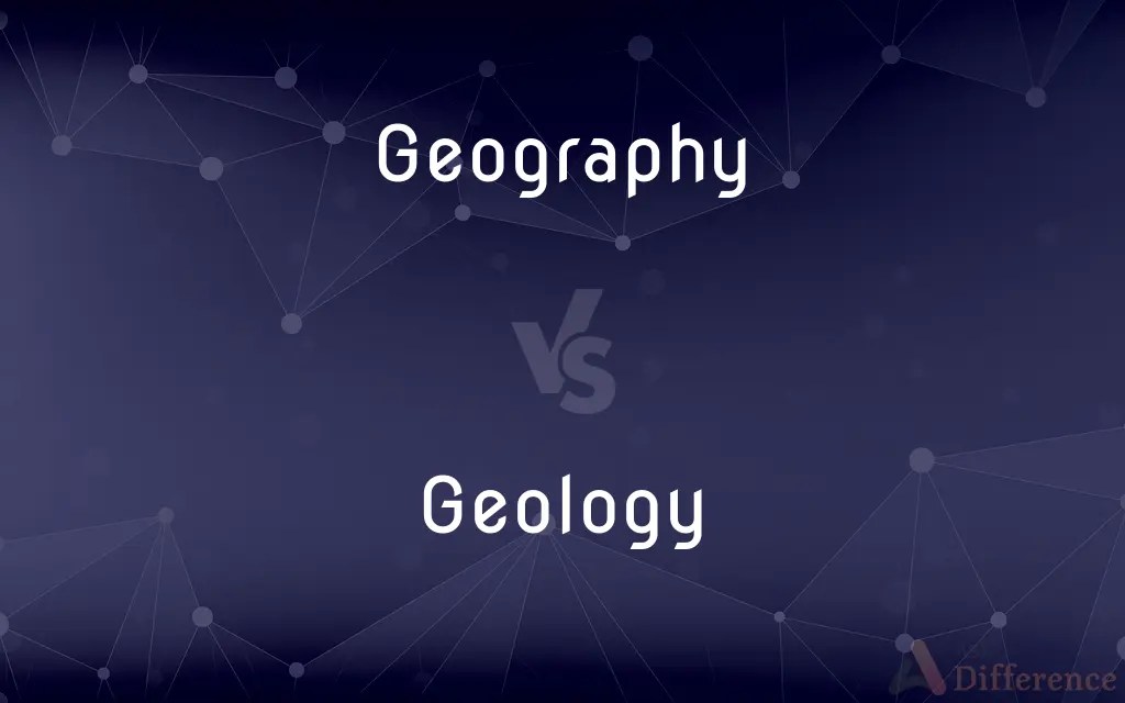Geography vs. Geology — What’s the Difference?