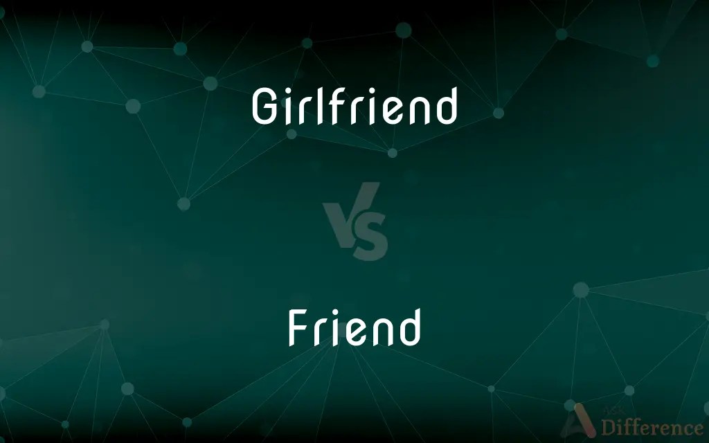 Girlfriend vs. Friend — What’s the Difference?