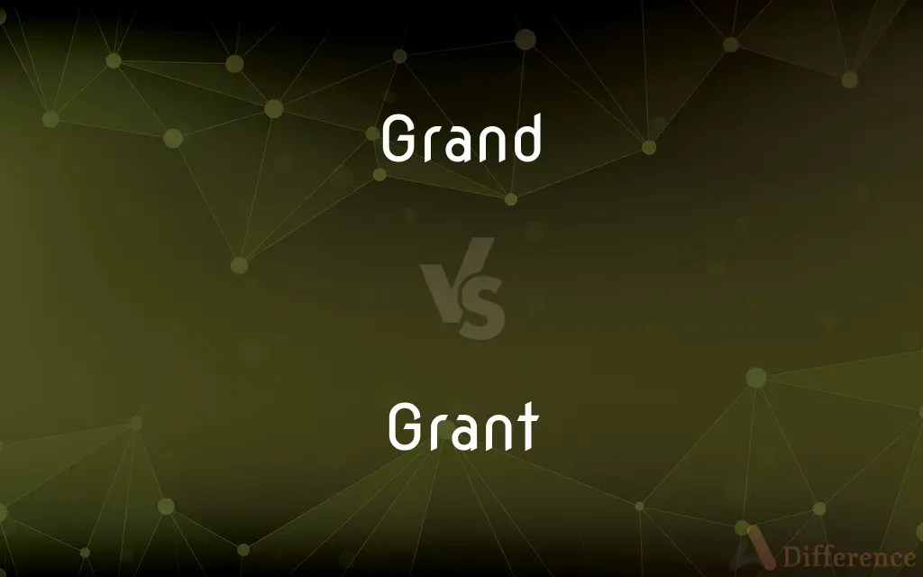 Grand vs. Grant — What’s the Difference?