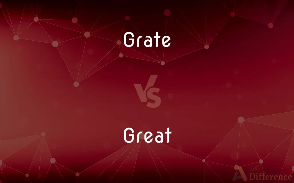 Grate vs. Great — What’s the Difference?
