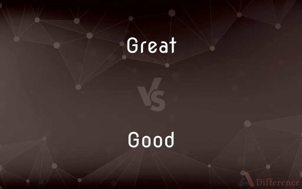 Great vs. Good — What’s the Difference?
