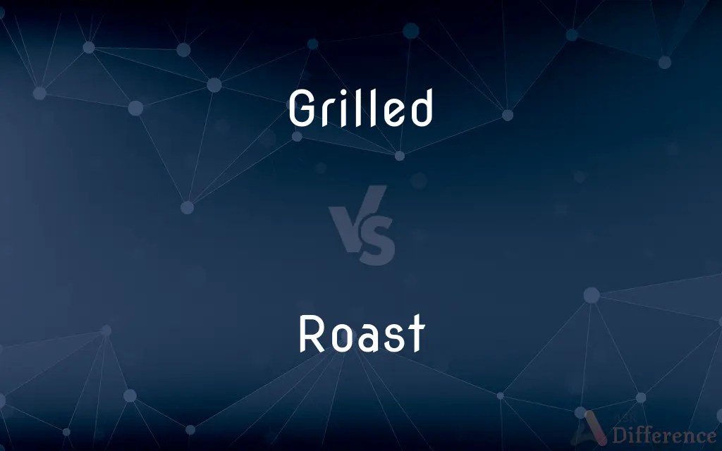 Grilled vs. Roast — What’s the Difference?