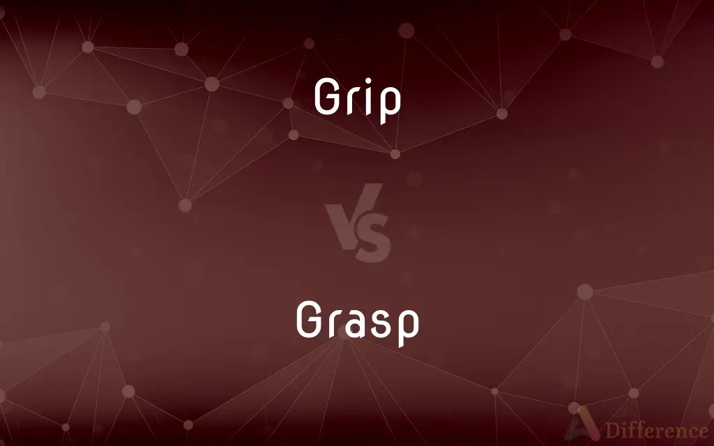 Grip vs. Grasp — What’s the Difference?