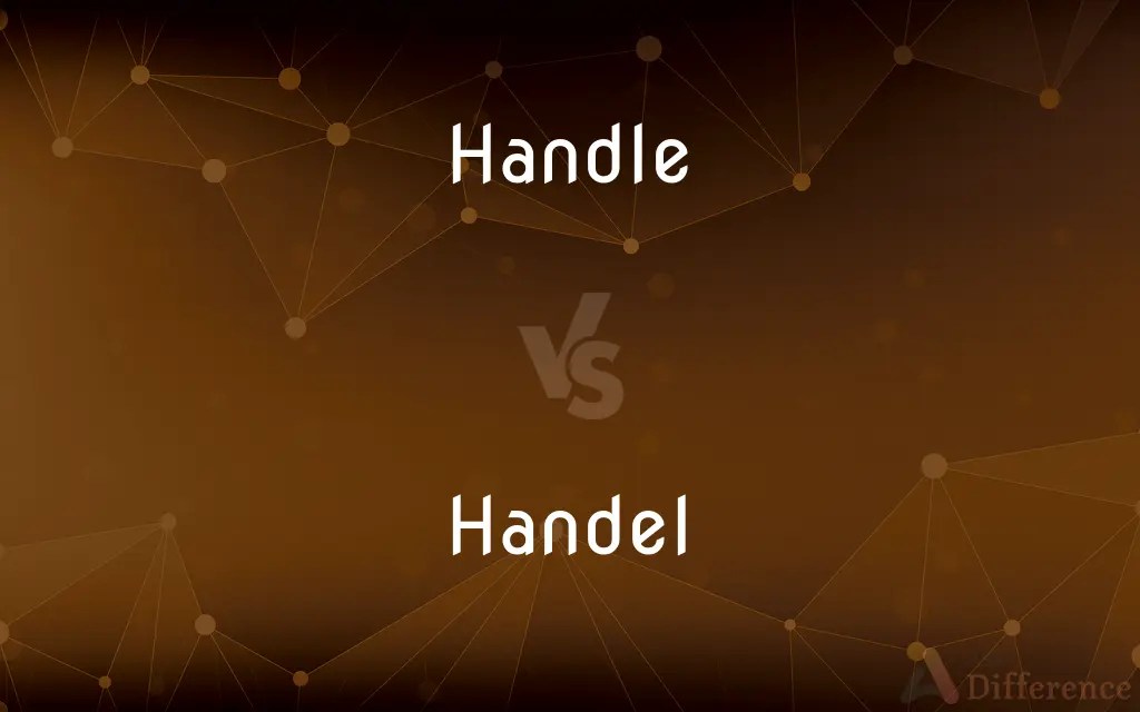 Handle vs. Handel — What’s the Difference?