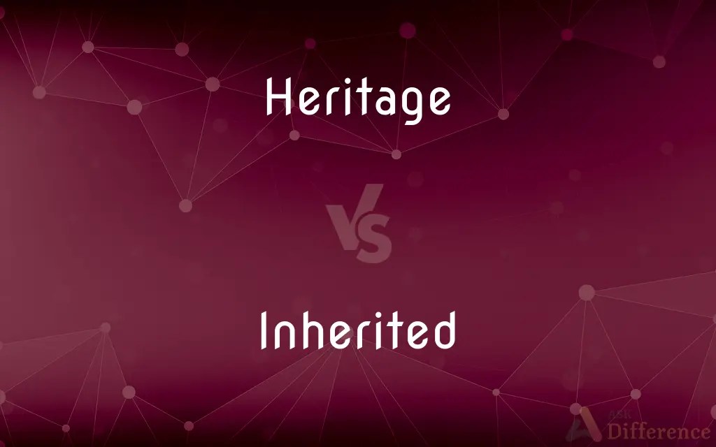 Heritage vs. Inherited — What’s the Difference?