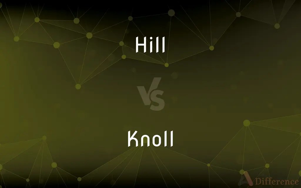Hill vs. Knoll — What’s the Difference?