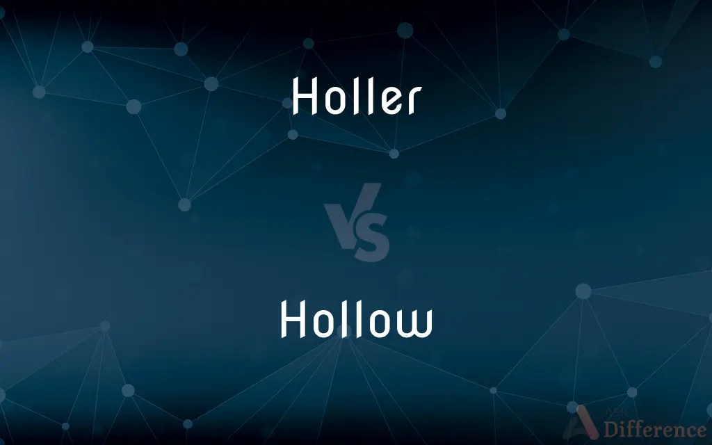 Holler vs. Hollow — What’s the Difference?