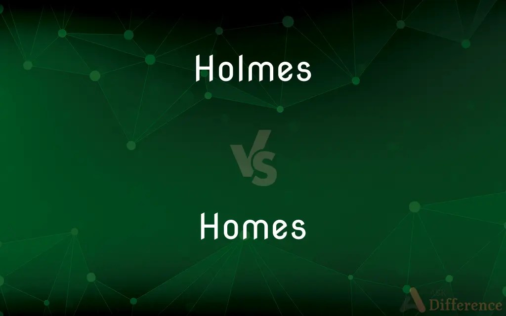 Holmes vs. Homes — What’s the Difference?