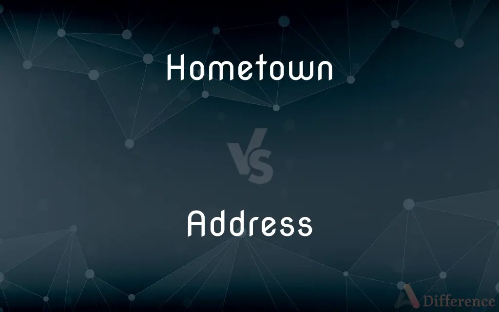 Hometown vs. Address — What’s the Difference?