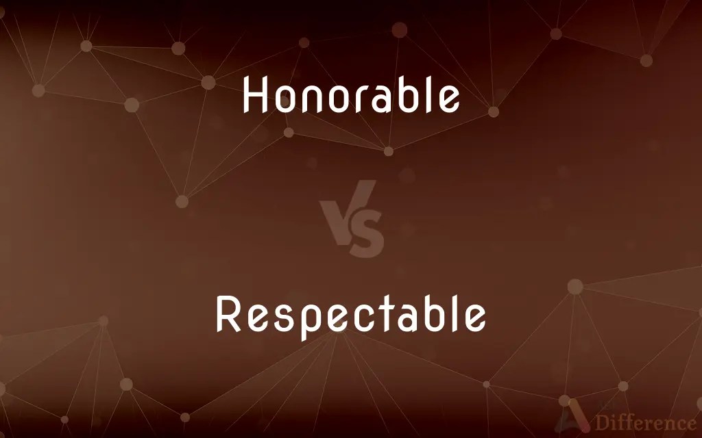 Honorable vs. Respectable — What’s the Difference?