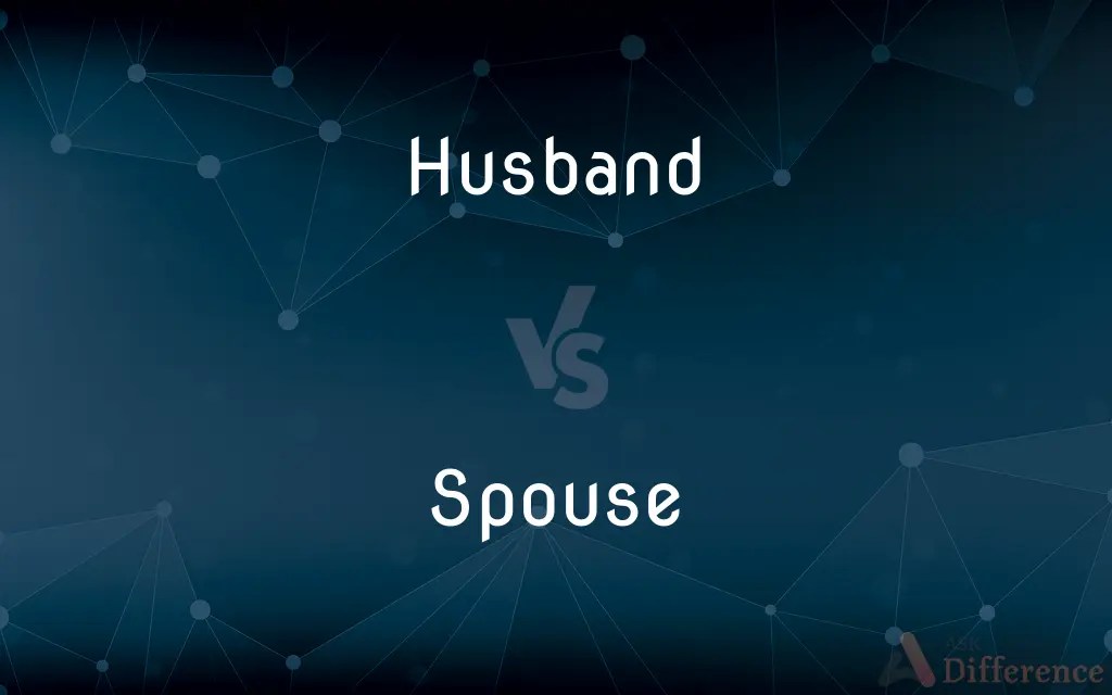Husband vs. Spouse — What’s the Difference?