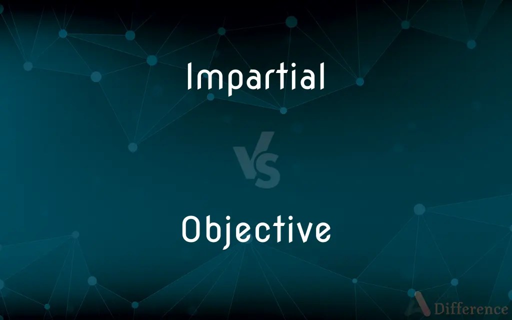 Impartial vs. Objective — What’s the Difference?