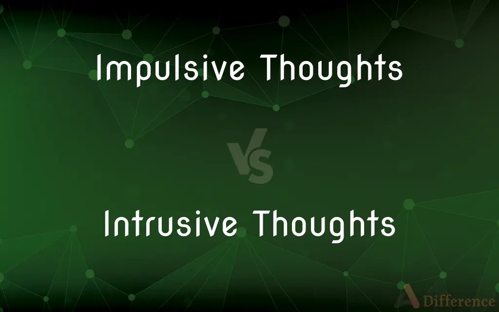 Impulsive Thoughts vs. Intrusive Thoughts — What’s the Difference?