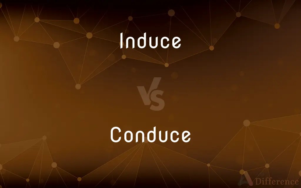 Induce vs. Conduce — What’s the Difference?