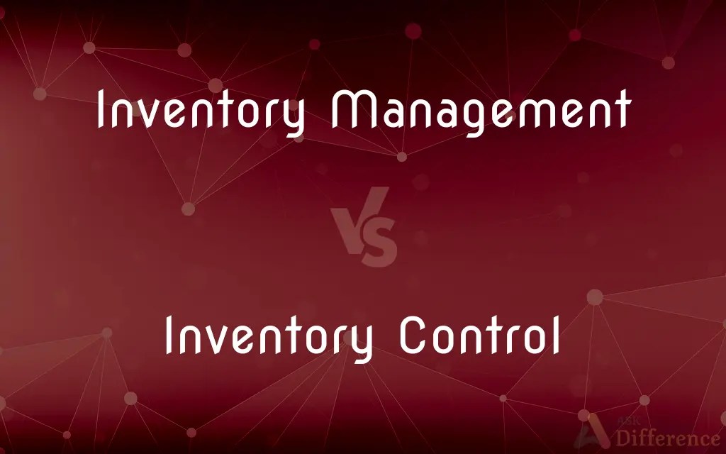 Inventory Management vs. Inventory Control — What’s the Difference?