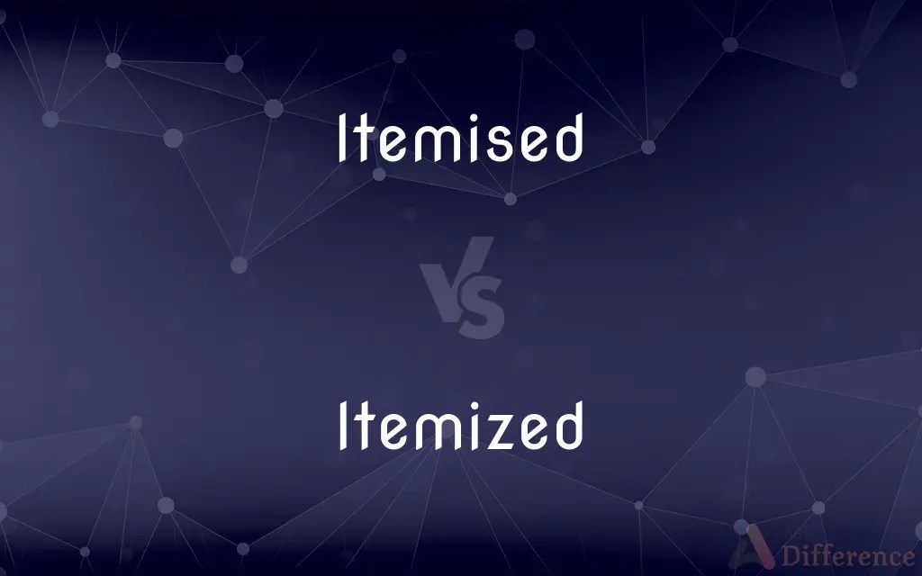 Itemised vs. Itemized — What’s the Difference?