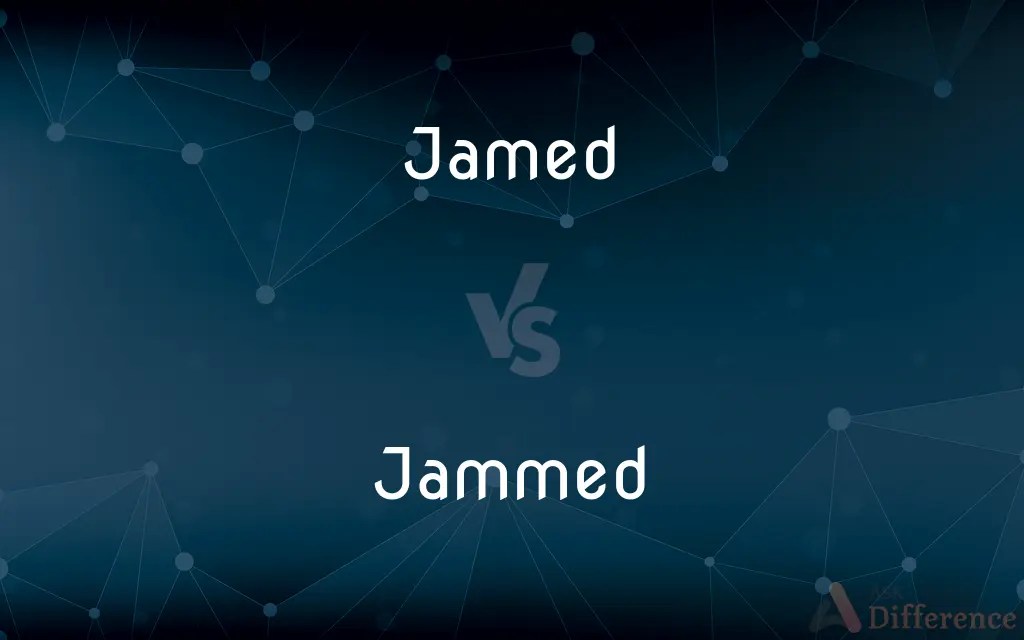 Jamed vs. Jammed — What’s the Difference?