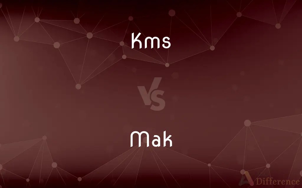 Kms vs. Mak — What’s the Difference?