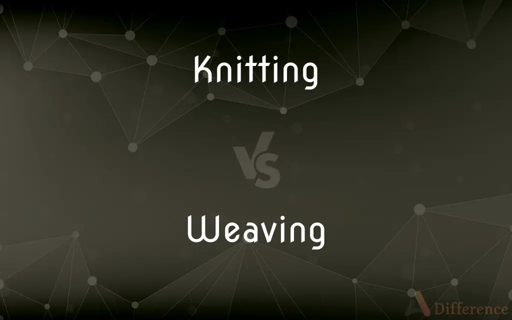Knitting vs. Weaving — What’s the Difference?