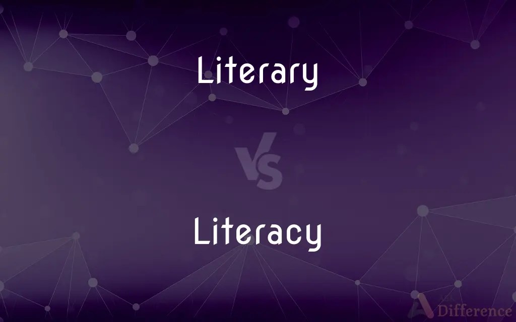 Literary vs. Literacy — What’s the Difference?
