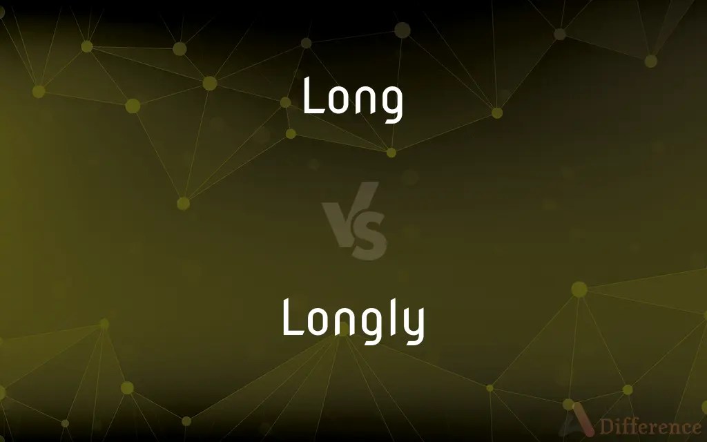 Long vs. Longly — What’s the Difference?