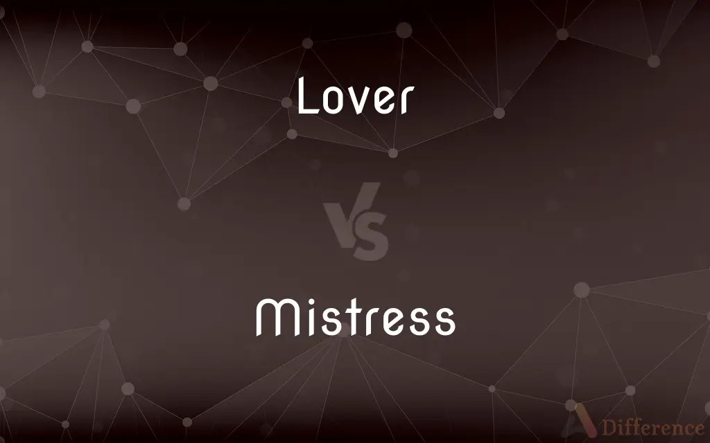 Lover vs. Mistress — What’s the Difference?
