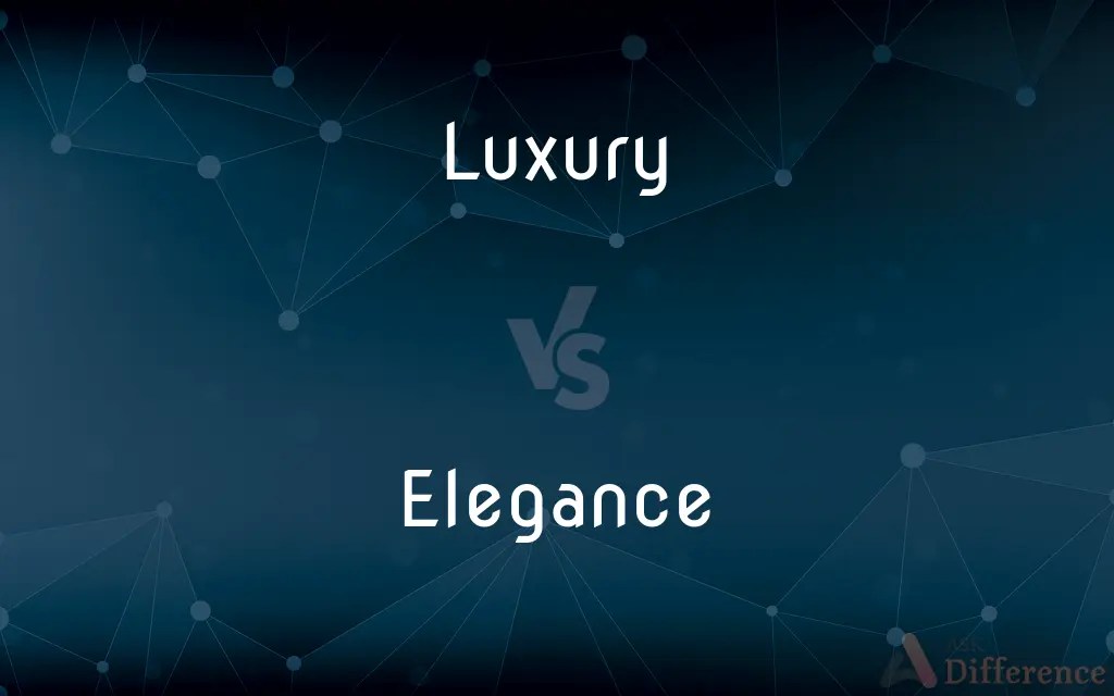 Luxury vs. Elegance — What’s the Difference?