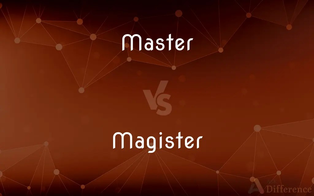 Master vs. Magister — What’s the Difference?