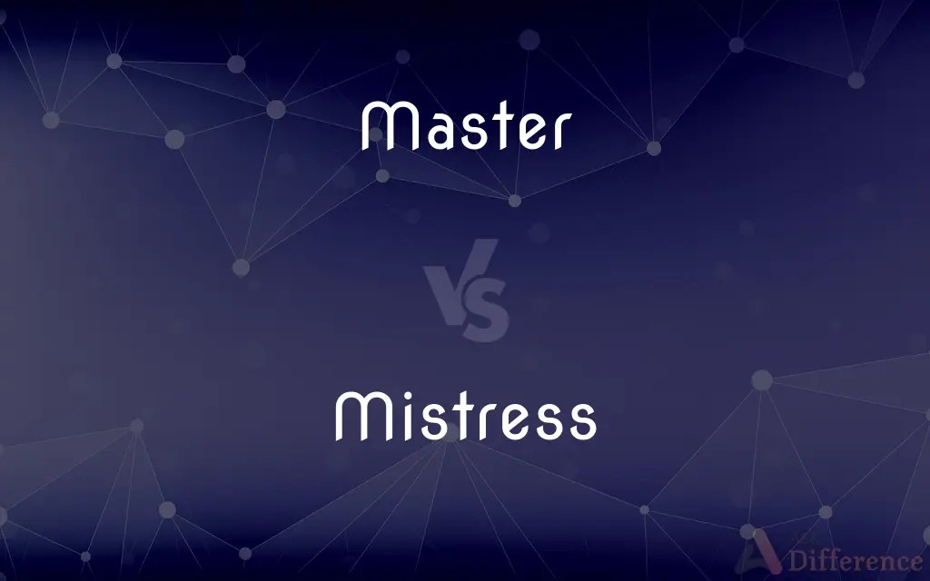 Master vs. Mistress — What’s the Difference?