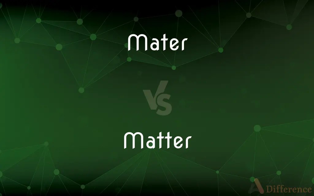 Mater vs. Matter — What’s the Difference?(08)