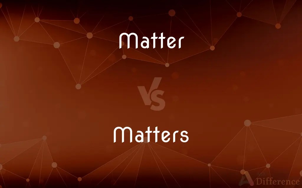 Matter vs. Matters — What’s the Difference?