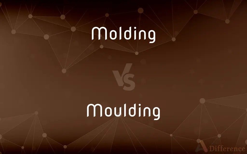 Molding vs. Moulding — What’s the Difference?
