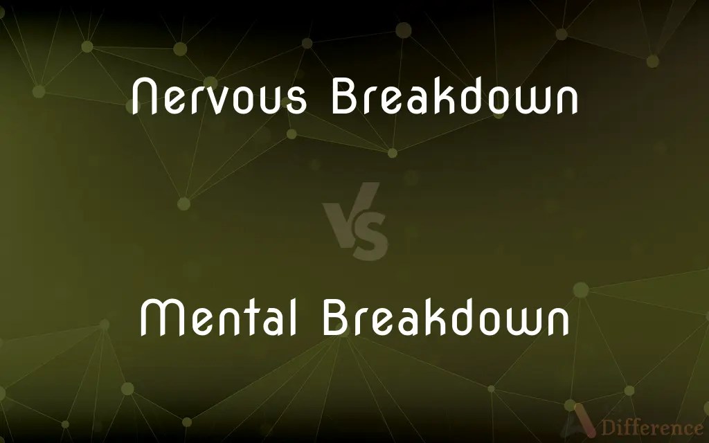 Nervous Breakdown vs. Mental Breakdown — What’s the Difference?