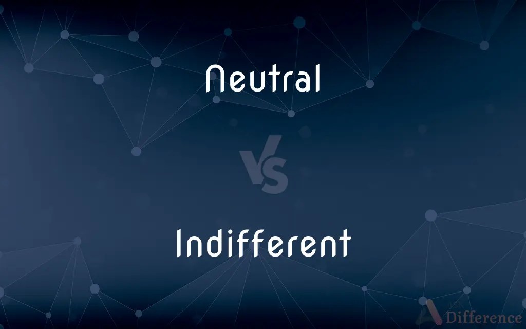 Neutral vs. Indifferent — What’s the Difference?
