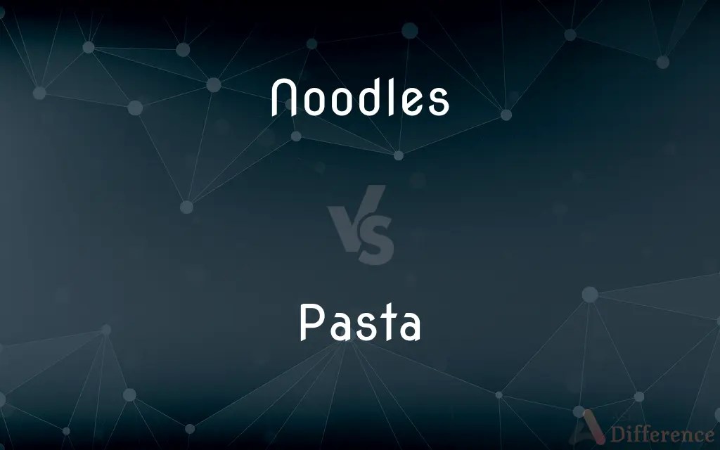 Noodles vs. Pasta — What’s the Difference?