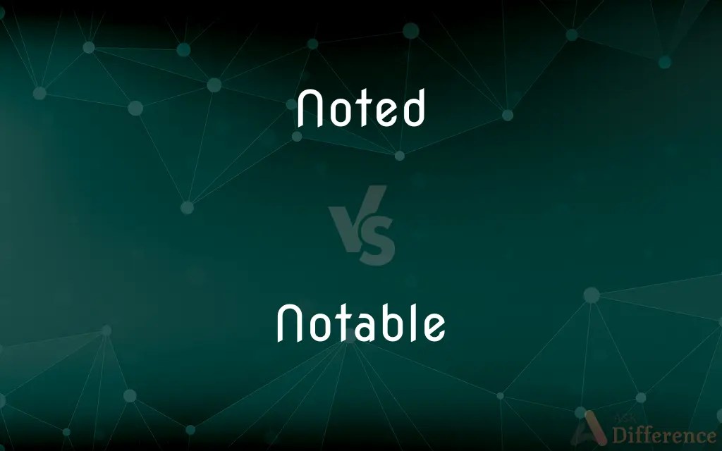 Noted vs. Notable — What’s the Difference?
