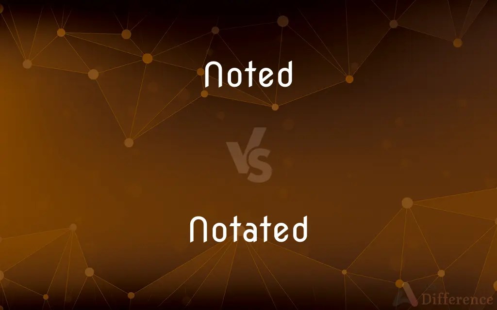 Noted vs. Notated — What’s the Difference?