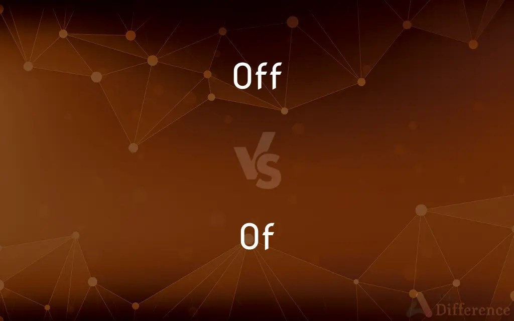 Off vs. Of — What’s the Difference?