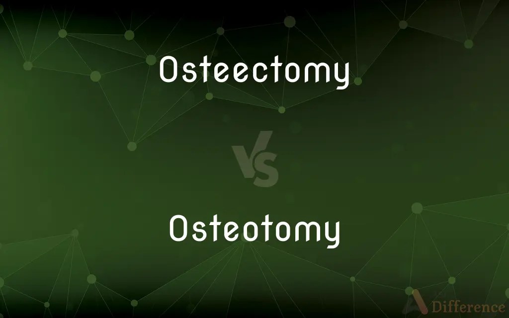 Osteectomy vs. Osteotomy — What’s the Difference?