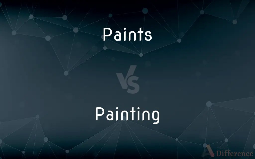 Paints vs. Painting — What’s the Difference?