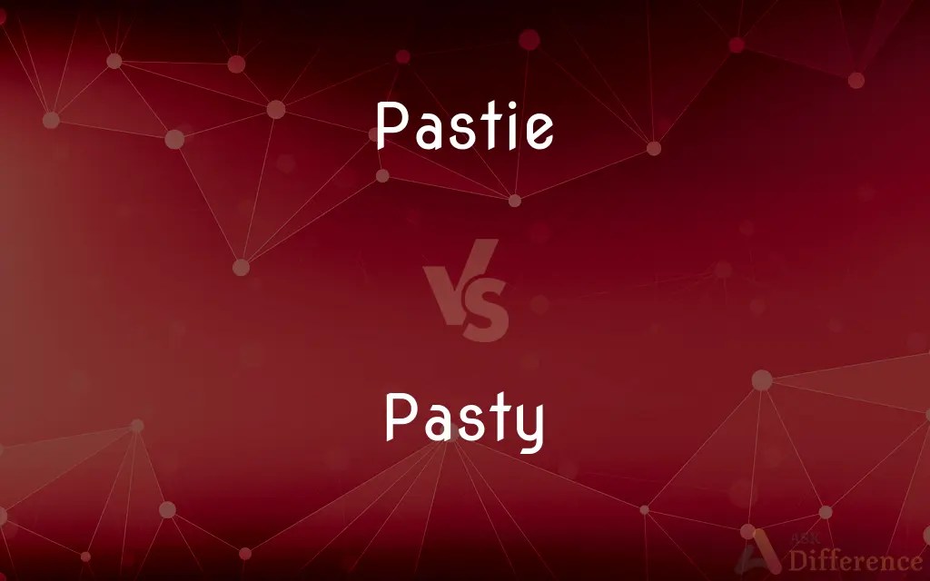 Pastie vs. Pasty — What’s the Difference?