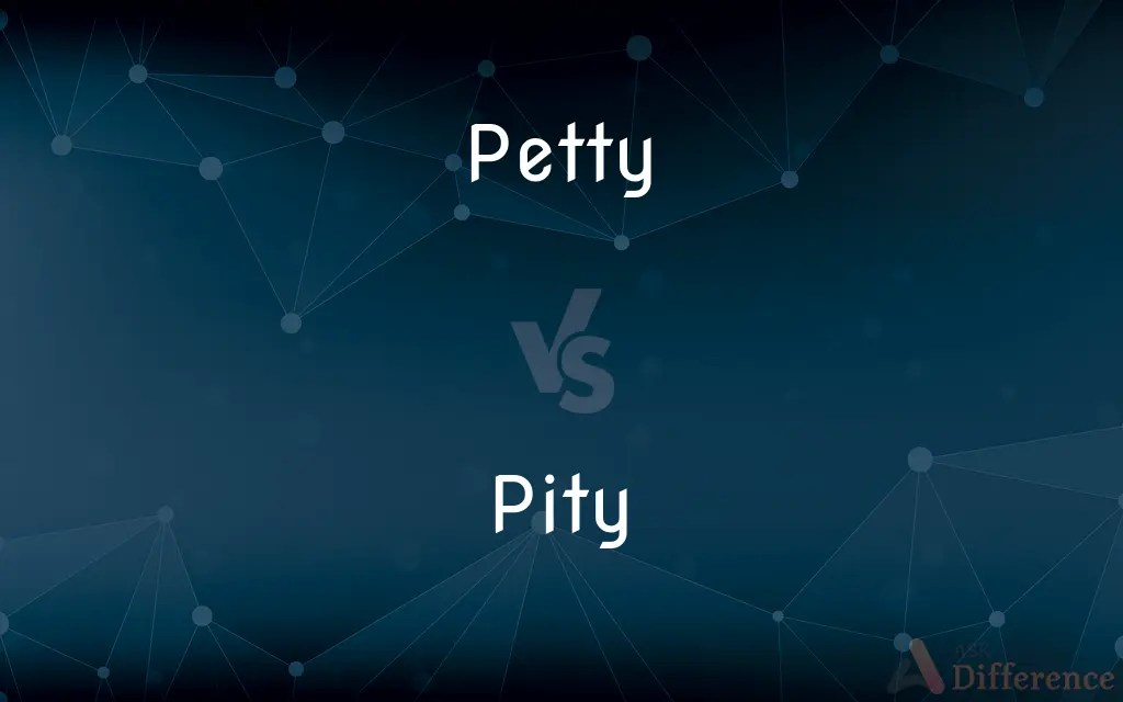 Petty vs. Pity — What’s the Difference?