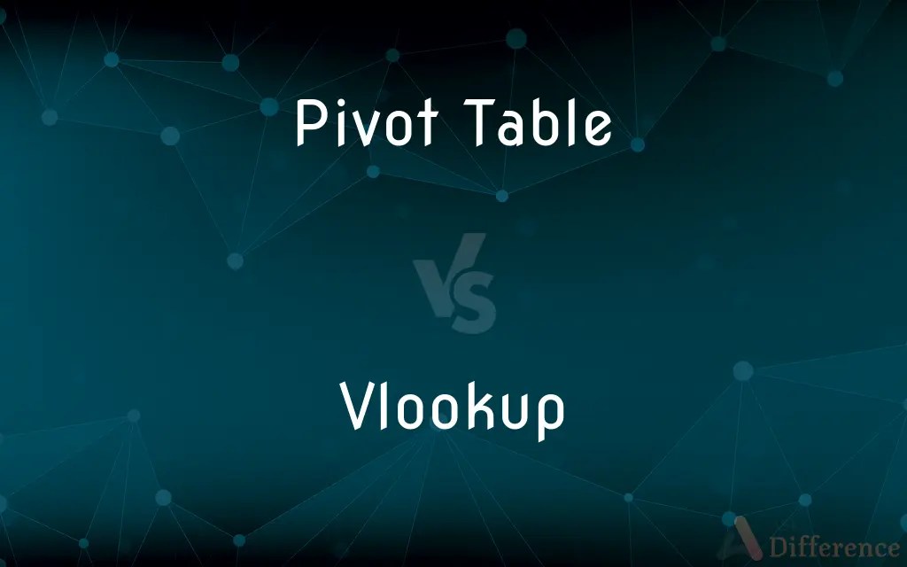 Pivot Table vs. Vlookup — What’s the Difference?