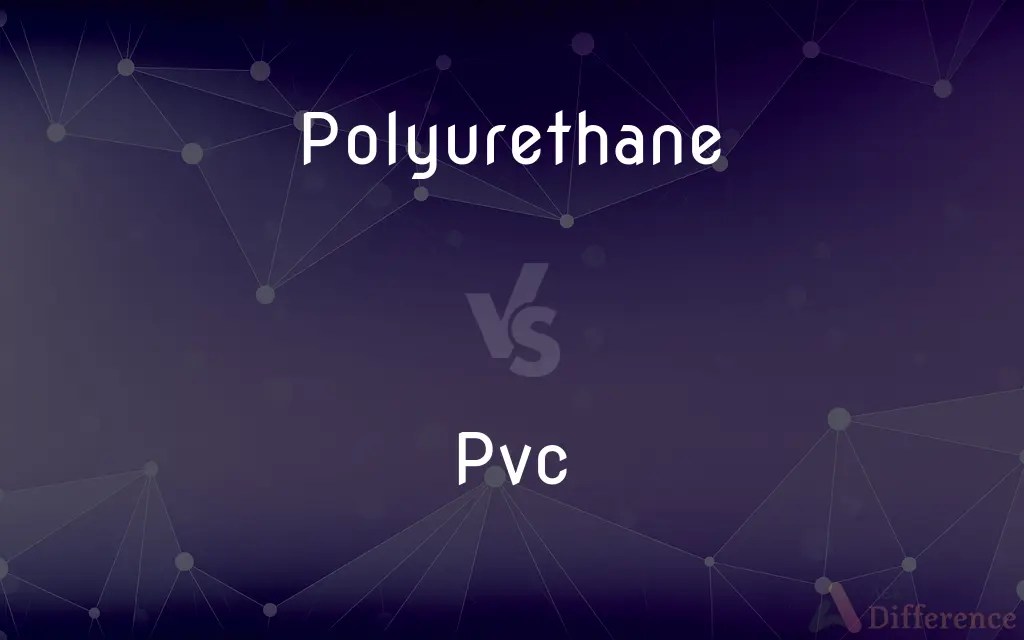 Polyurethane vs. Pvc — What’s the Difference?