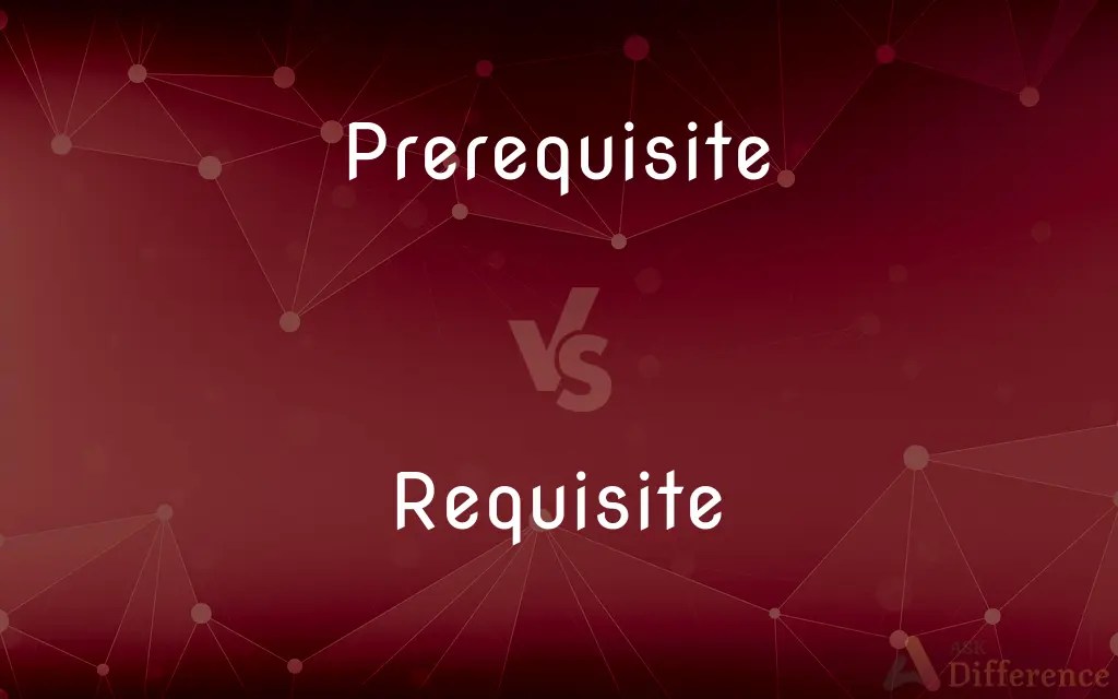 Prerequisite vs. Requisite — What’s the Difference?