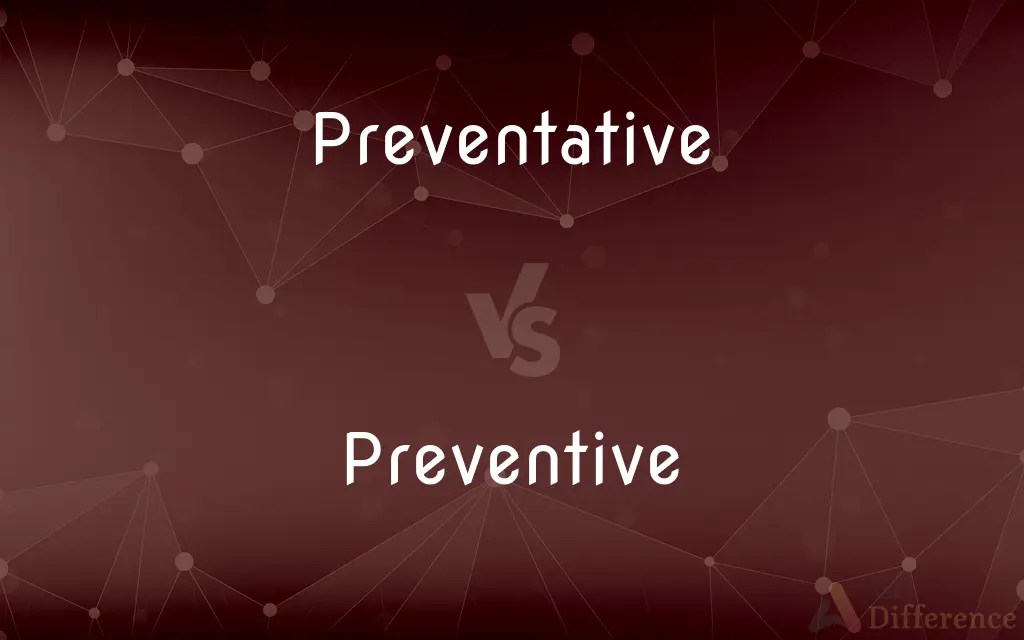 Preventative vs. Preventive — What’s the Difference?